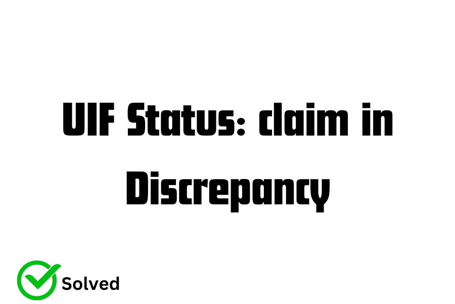UIF claim status is: claim in Discrepancy Meaning