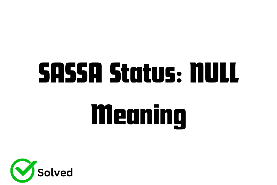 what does Null Mean in SASSA status 