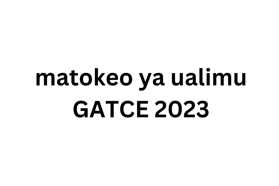 matokeo ya ualimu GATCE & GATSCCE Ngazi ya cheti 2023